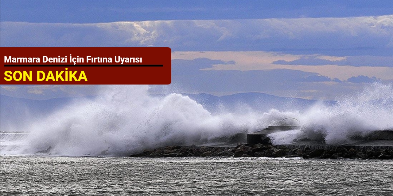 Marmara Denizi için fırtına uyarısı
