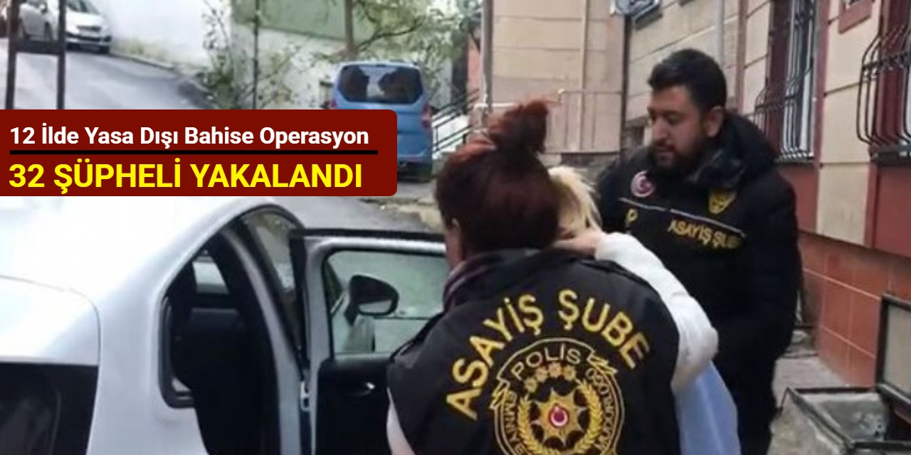 12 ilde yasa dışı bahise operasyon: 32 şüpheli yakalandı