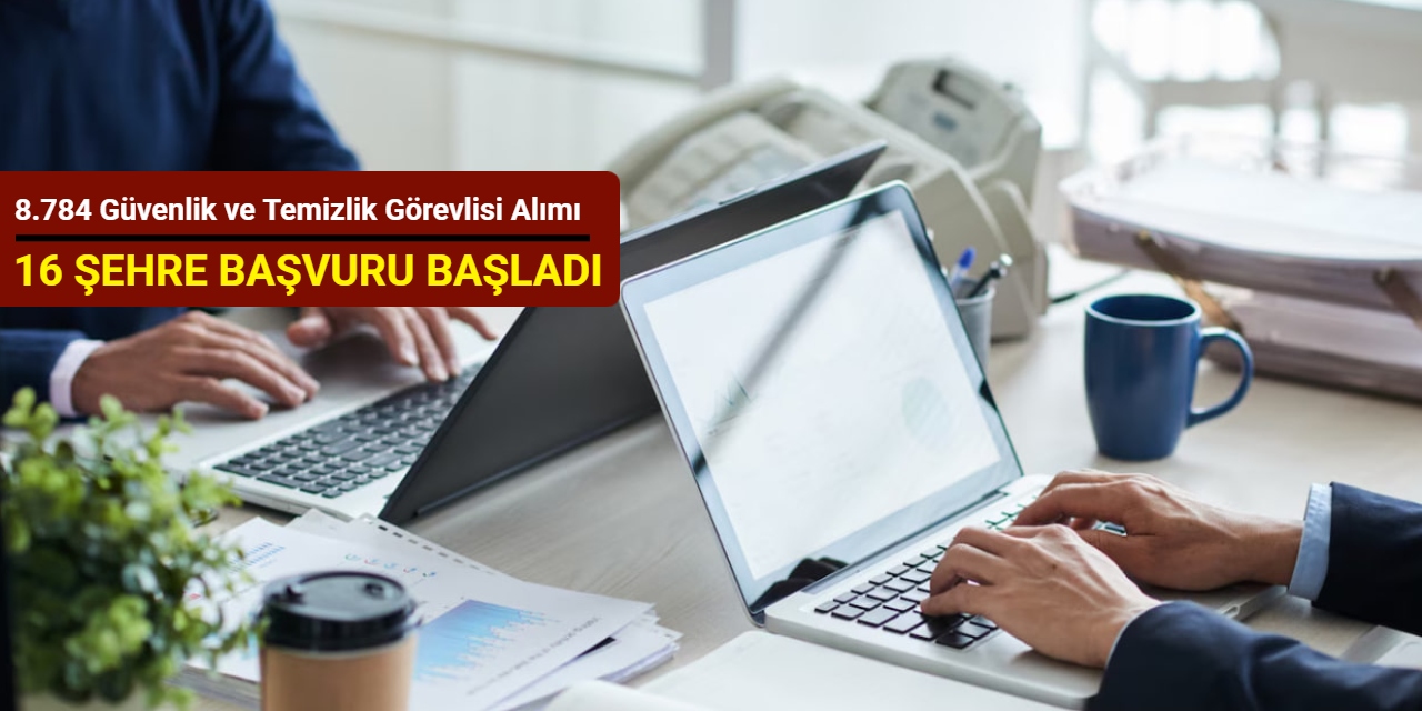 16 ilde okullara 8 bin 784 güvenlik ve temizlik görevlisi alımı başvurusu başladı 2025