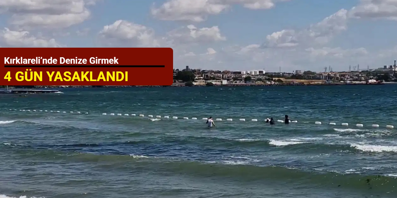 Kırklareli’nde denize girmek 4 gün yasaklandı