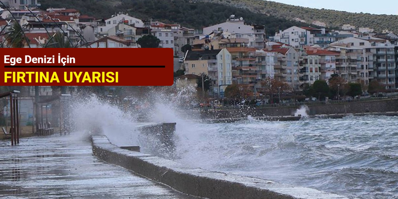 Ege Denizi için fırtına uyarısı