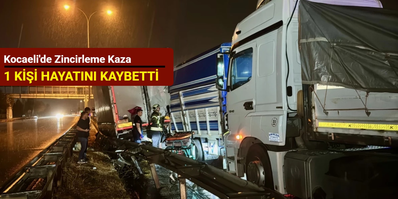 Kocaeli'de zincirleme kaza: 1 kişi hayatını kaybetti