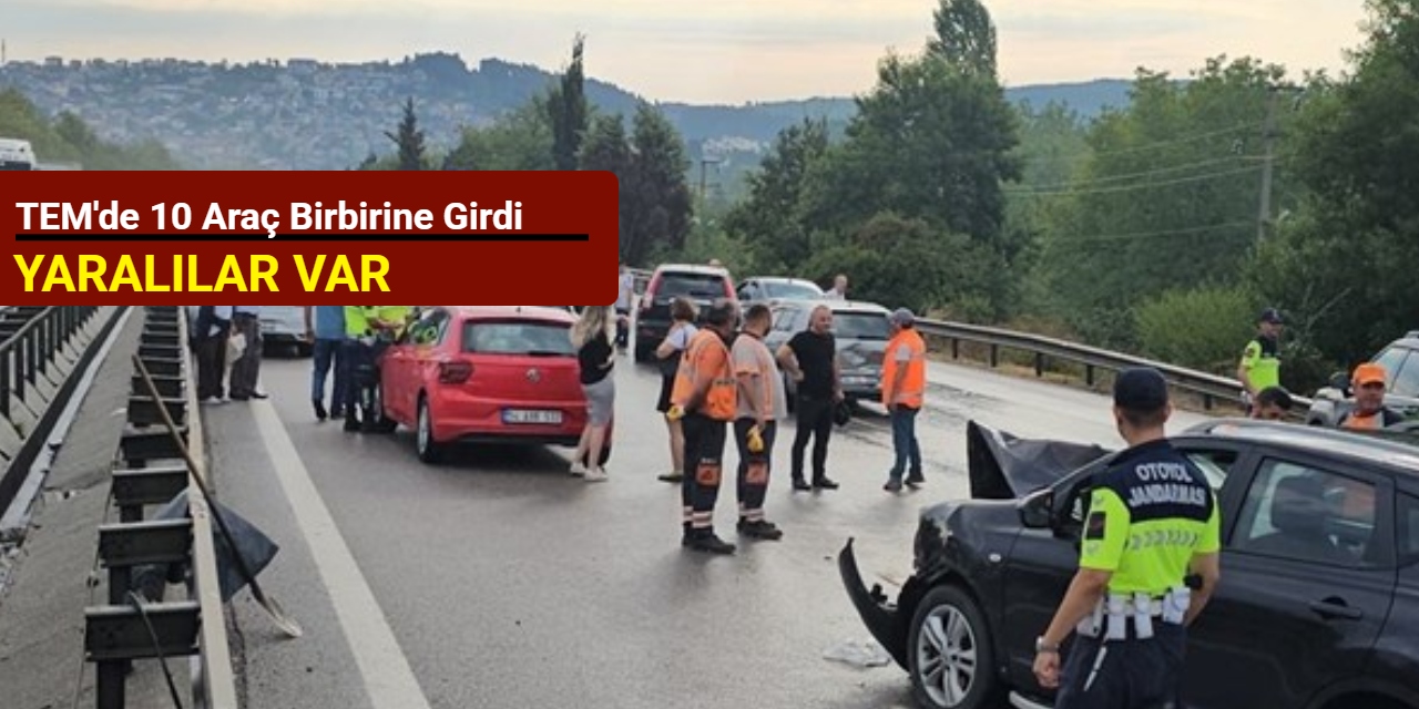 TEM'de 10 araç birbirine girdi: Yaralılar var