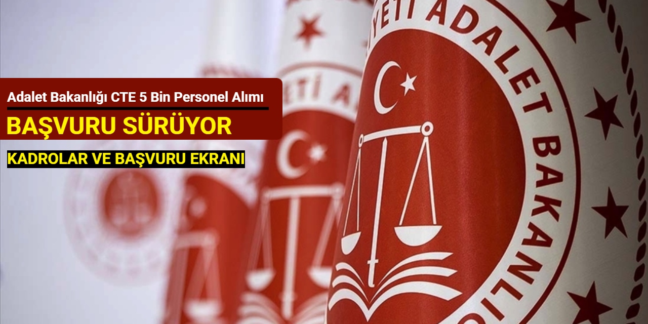Adalet Bakanlığı CTE 5 bin personel alımı başvurusu sürüyor (İKM, zabıt katibi, destek personeli, teknisyen)