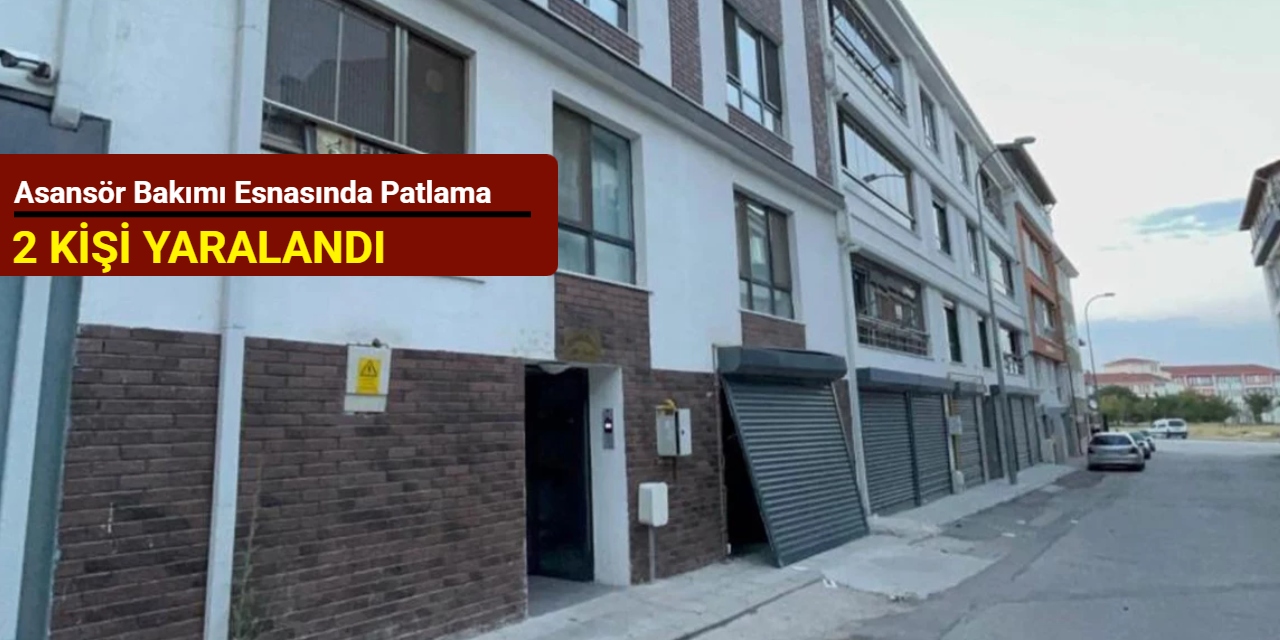 Asansör bakımı esnasında patlama: 2 kişi yaralandı