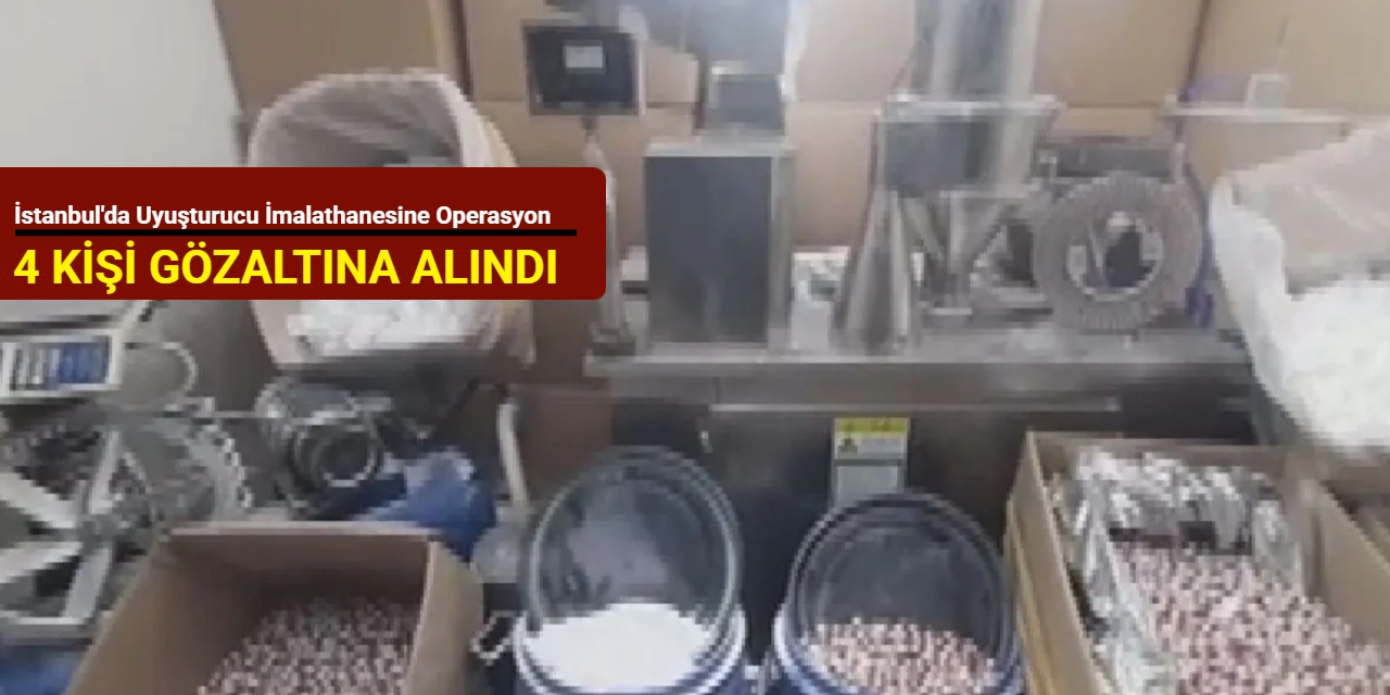 İstanbul'da uyuşturucu imalathanesine operasyon: 4 kişi gözaltına alındı