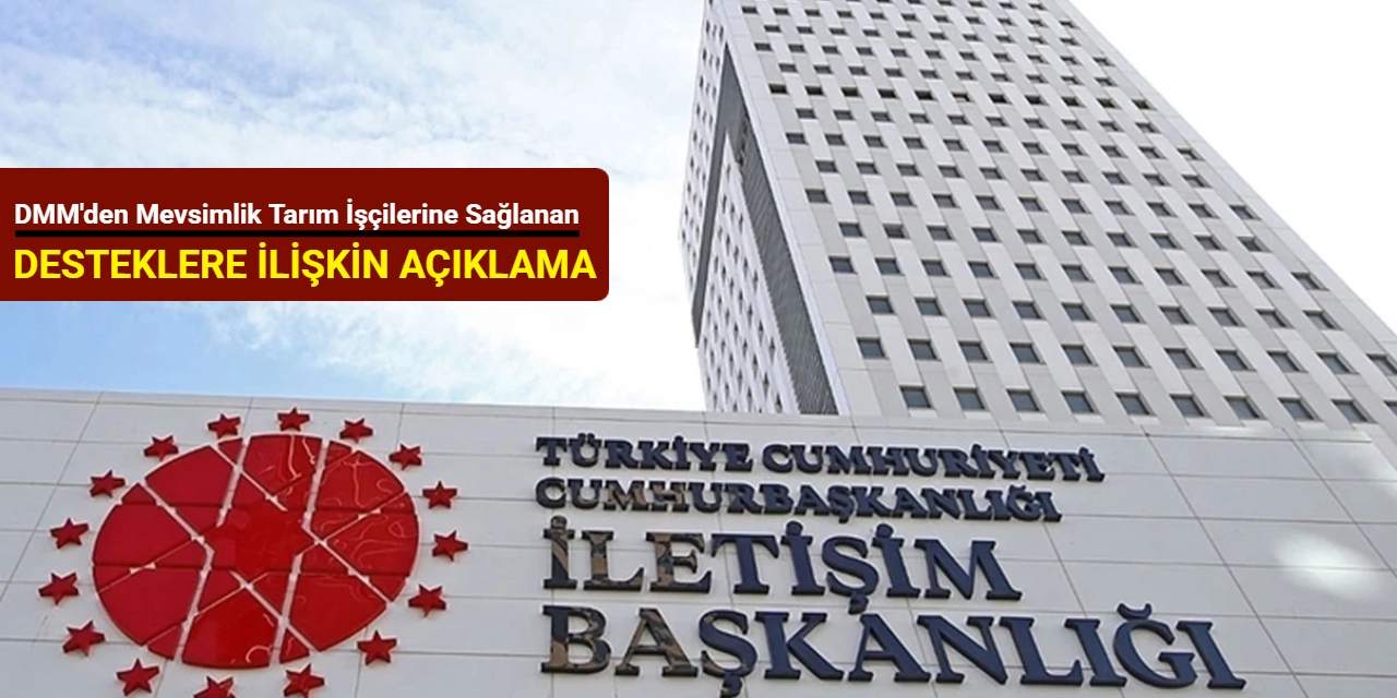 DMM'den mevsimlik tarım işçilerine sağlanan desteklere ilişkin açıklama