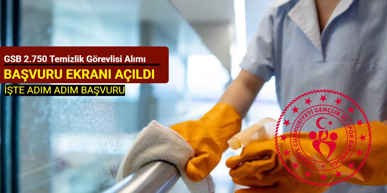 Gençlik ve Spor Bakanlığı 2.750 temizlik görevlisi alımı başvuru ekranı açıldı: İşte adım adım başvuru 2025