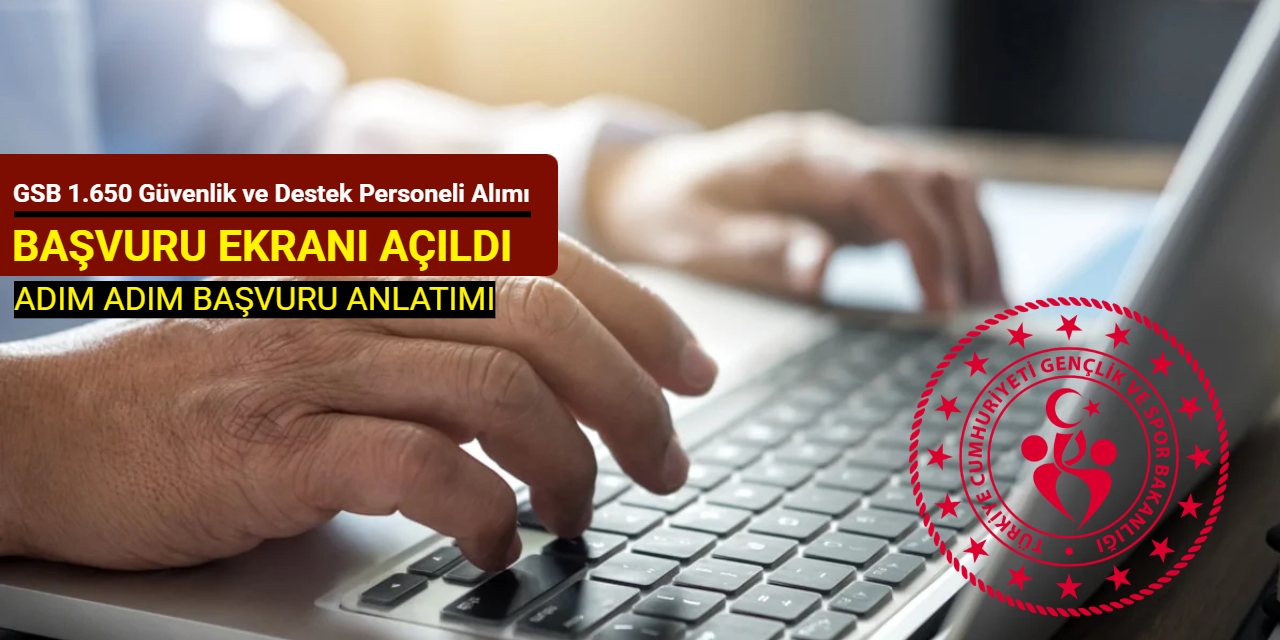 GSB 1.650 güvenlik ve destek personeli alımı başvuru ekranı açıldı: İşte adım adım başvuru 2025