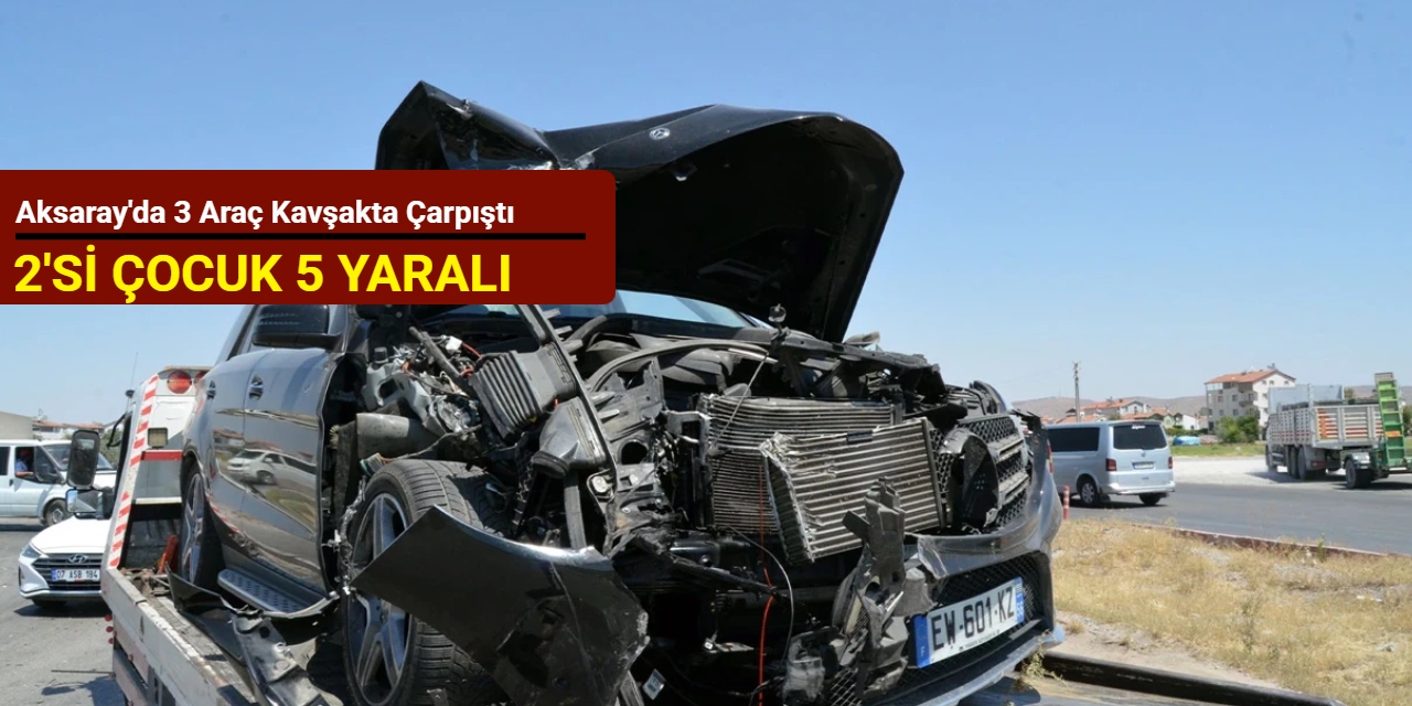 Aksaray'da 3 araç kavşakta çarpıştı: 2'si çocuk 5 yaralı
