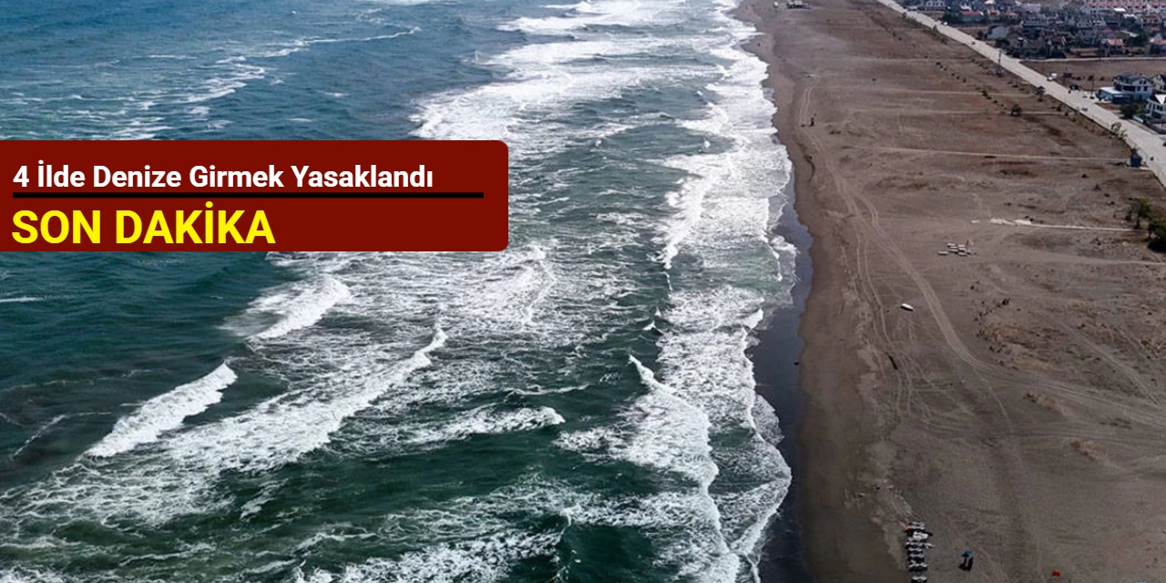 4 ilde denize girmek yasaklandı