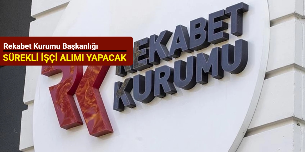 Rekabet Kurumu Başkanlığı sürekli işçi alımı yapacak