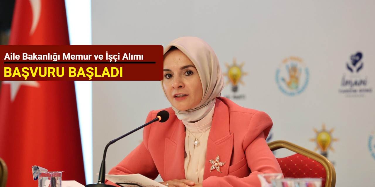 Aile Bakanlığı memur ve işçi alım ilanlarını duyurdu: Kadrolar ve başvuru 2025