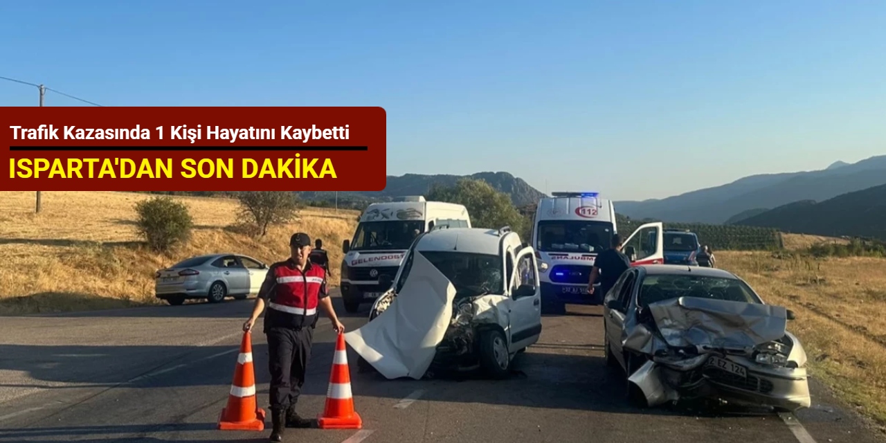 Isparta'dan son dakika: Trafik kazasında 1 kişi hayatını kaybetti