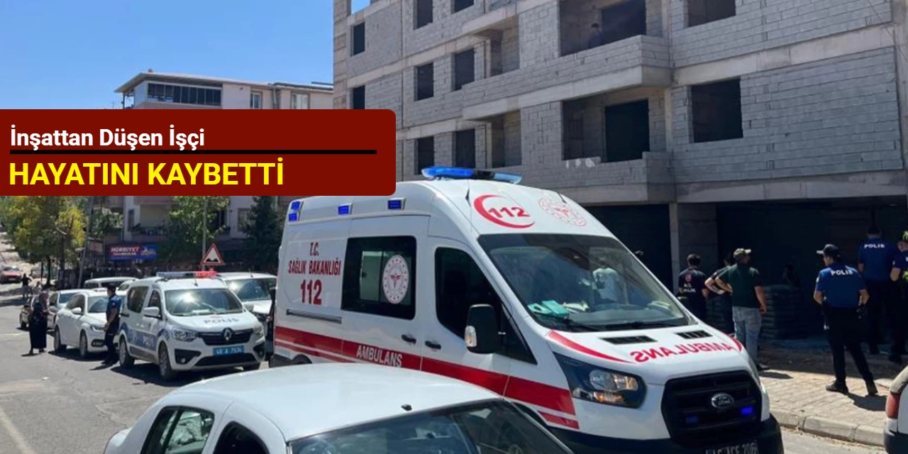 İnşattan düşen işçi hayatını kaybetti