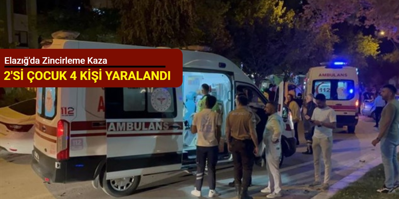 Elazığ'da zincirleme kaza: 2'si çocuk 4 yaralı