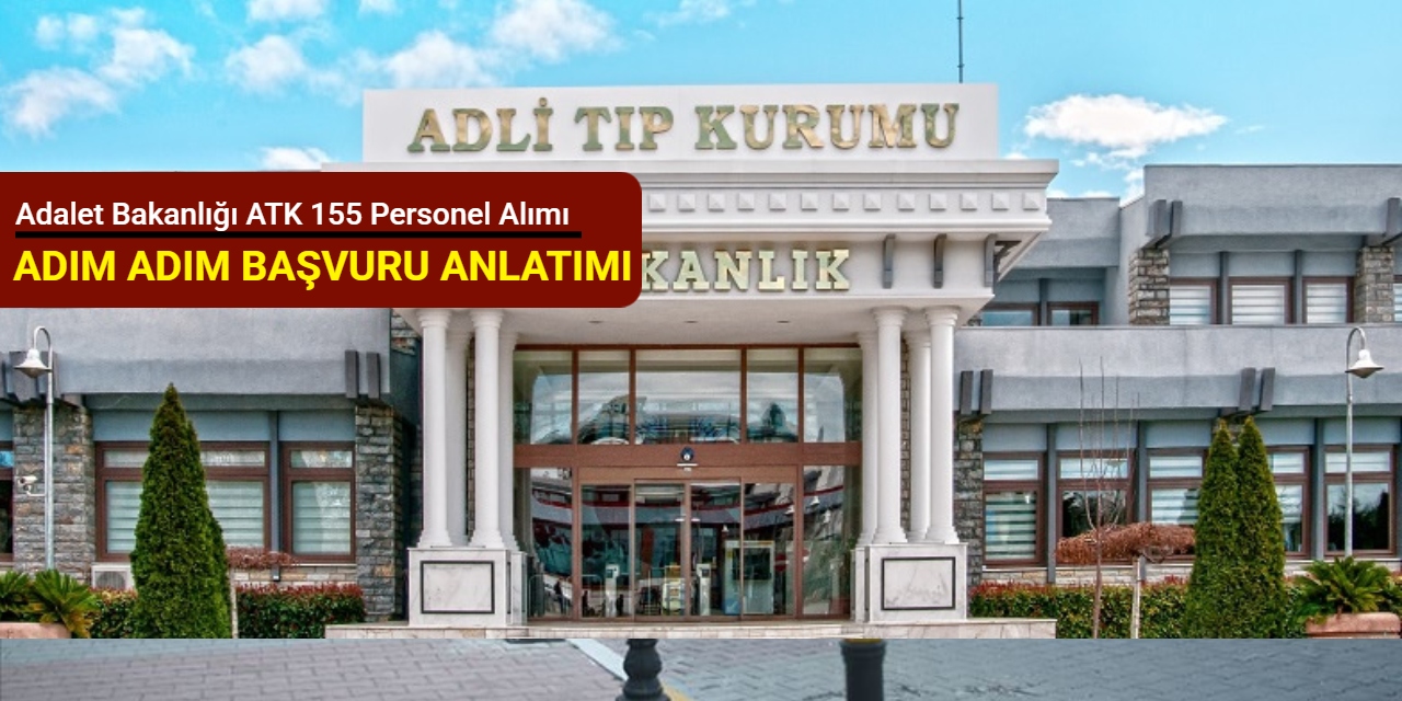Adalet Bakanlığı ATK 155 personel alımı başvurusu nasıl yapılır? Adım adım başvuru 2025