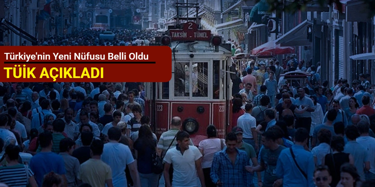 Türkiye'nin yeni nüfusu belli oldu: TÜİK açıkladı