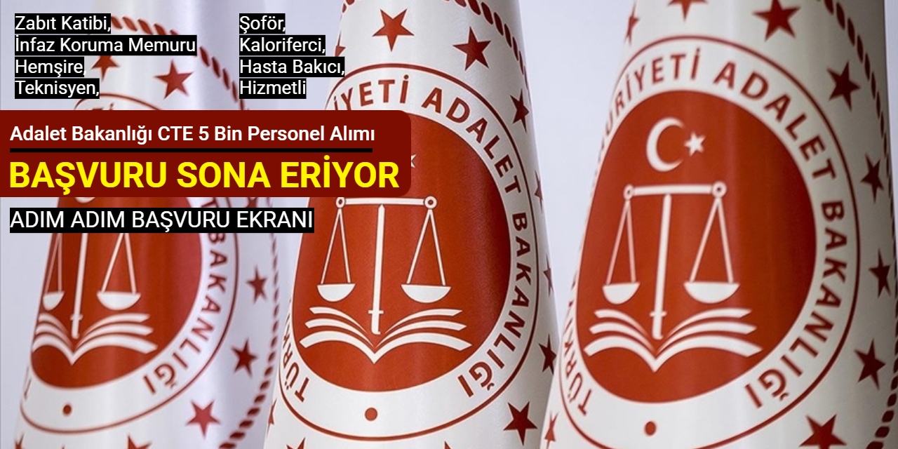 Adalet Bakanlığı CTE 5 bin personel alımı başvurusu sona eriyor (Zabıt katibi, İKM, destek personeli, teknisyen)