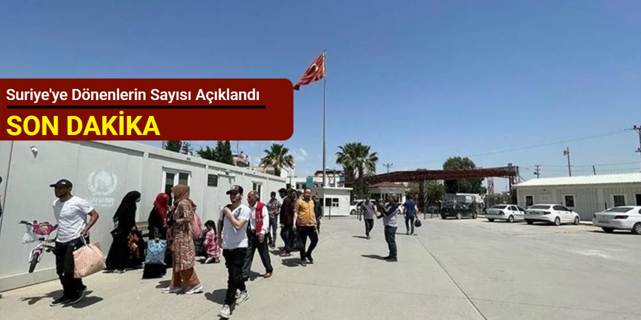 Suriye'ye dönenlerin sayısı açıklandı