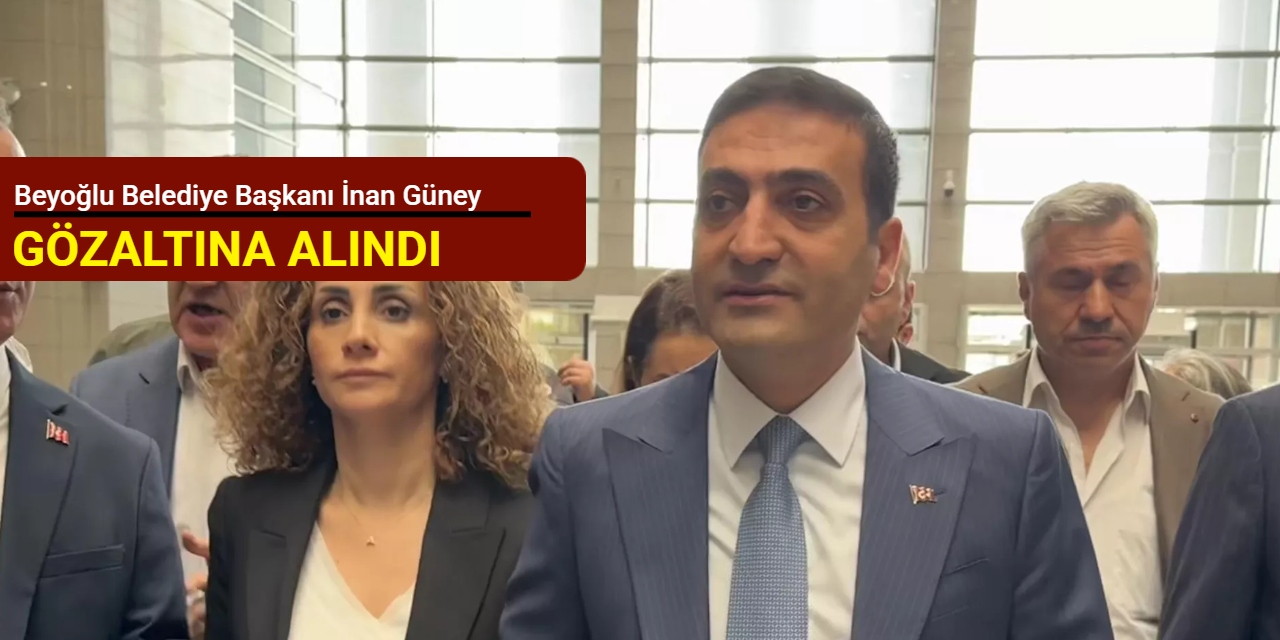 Beyoğlu Belediye Başkanı İnan Güney gözaltına alındı
