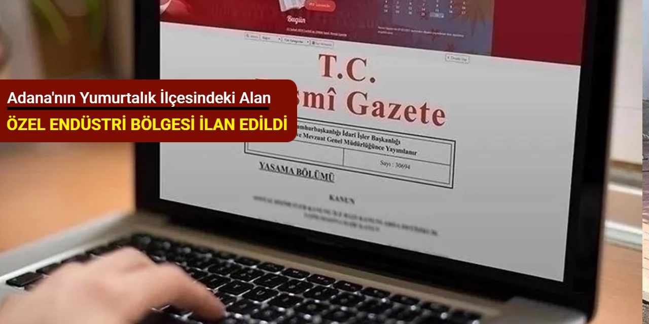 Adana'nın Yumurtalık ilçesindeki alan özel endüstri bölgesi ilan edildi