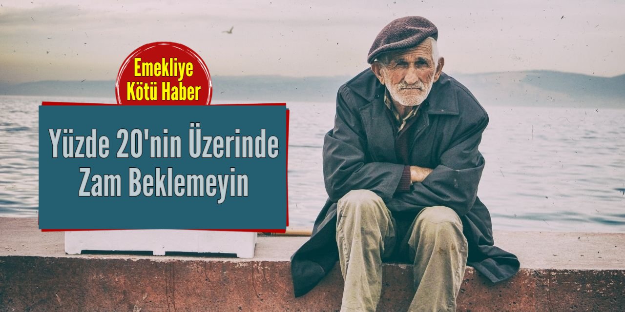 Emekliye refah payı yok: Yüzde 20'nin üzerinde maaş zammı beklemeyin