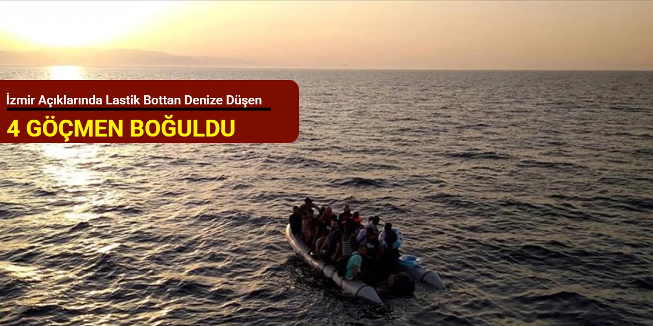 İzmir açıklarında lastik bottan denize düşen 4 göçmen boğuldu