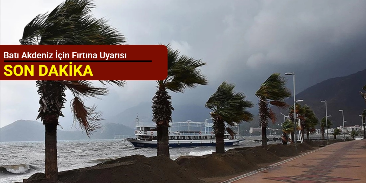 Batı Akdeniz için fırtına uyarısı
