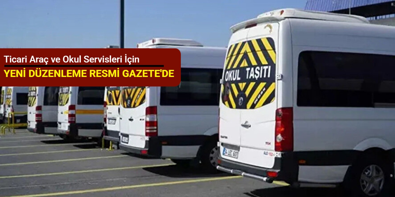 Ticari araç ve okul servisleri için yeni düzenleme Resmi Gazete'de