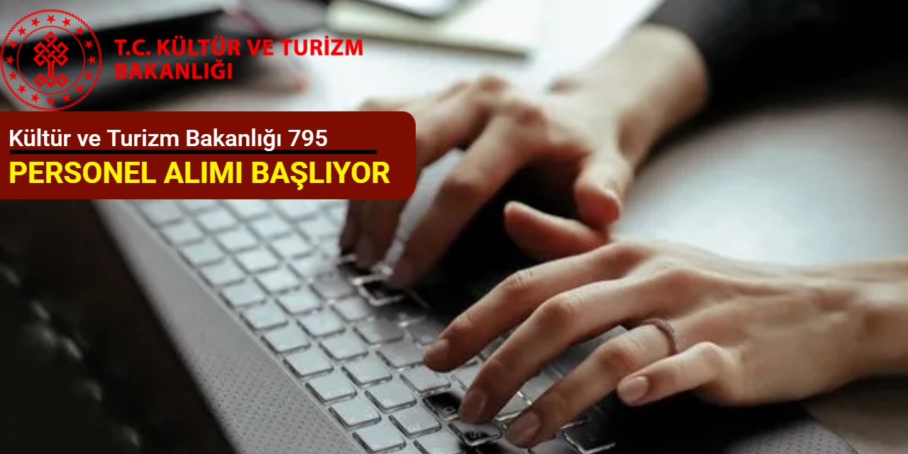 Kültür ve Turizm Bakanlığı 795 personel alımı yapacak: Başvuru tarihi ve kadrolar 2025