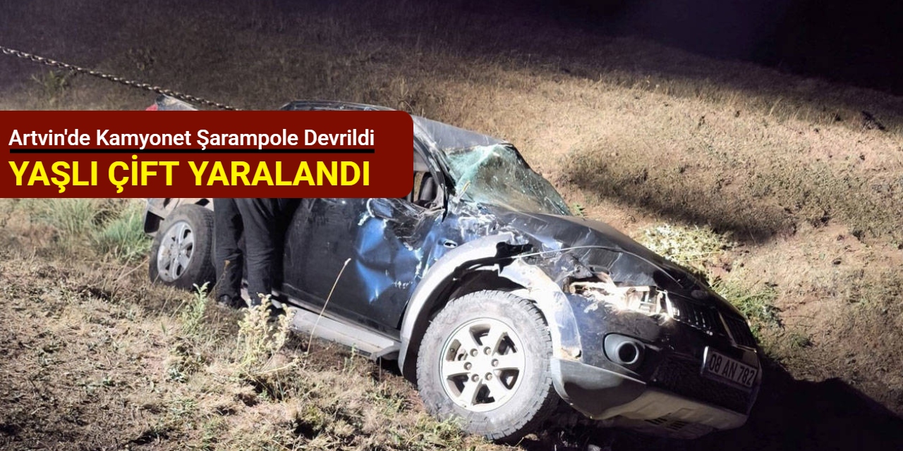 Artvin'de kamyonet şarampole devrildi: Yaşlı çift yaralandı