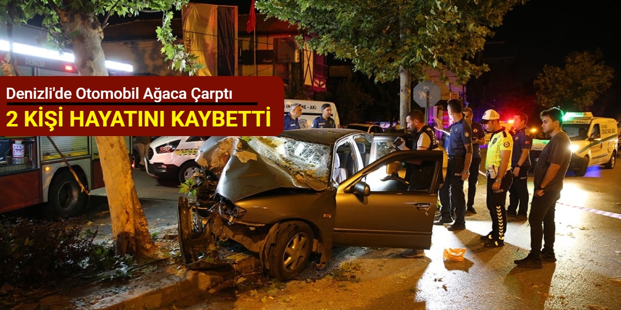 Denizli'de otomobil ağaca çarptı: 2 kişi hayatını kaybetti