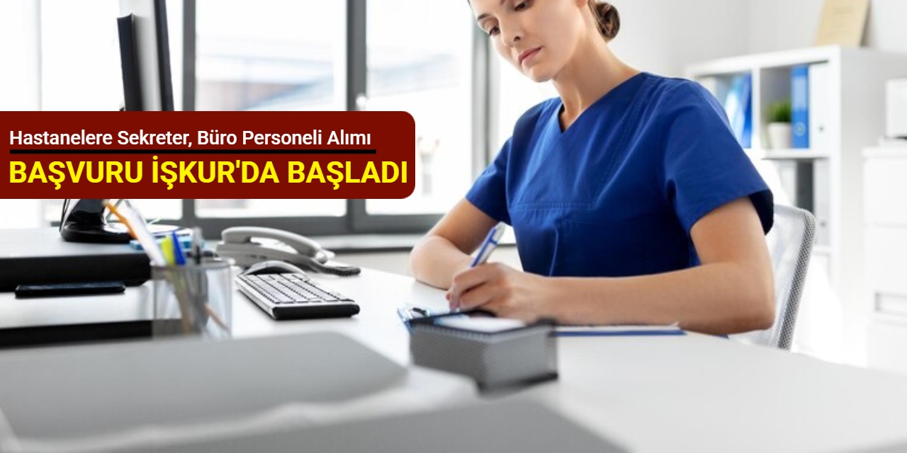 İŞKUR hastanelere sekreter, büro personeli alımı yapıyor: Başvuru başladı 2025
