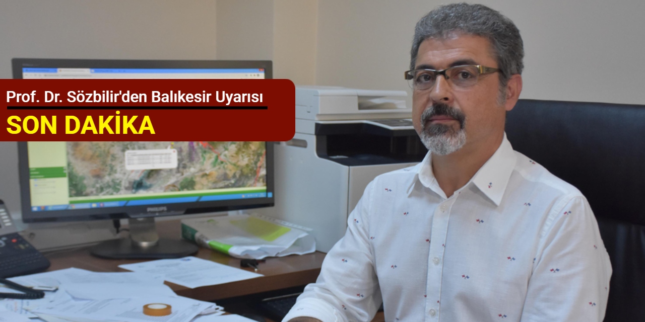 Prof. Dr. Sözbilir'den Balıkesir uyarısı