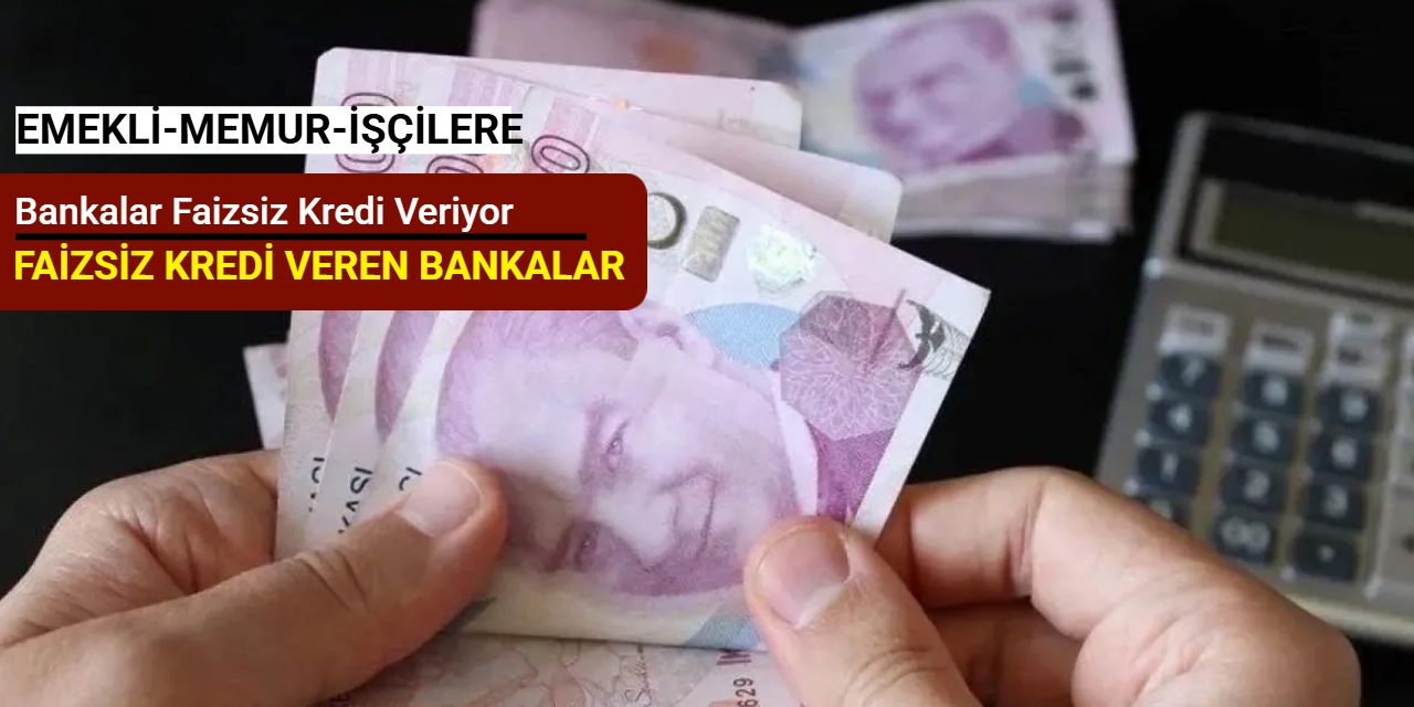 Bankalar faizsiz kredi veriyor: İşte faizsiz kredi veren bankalar