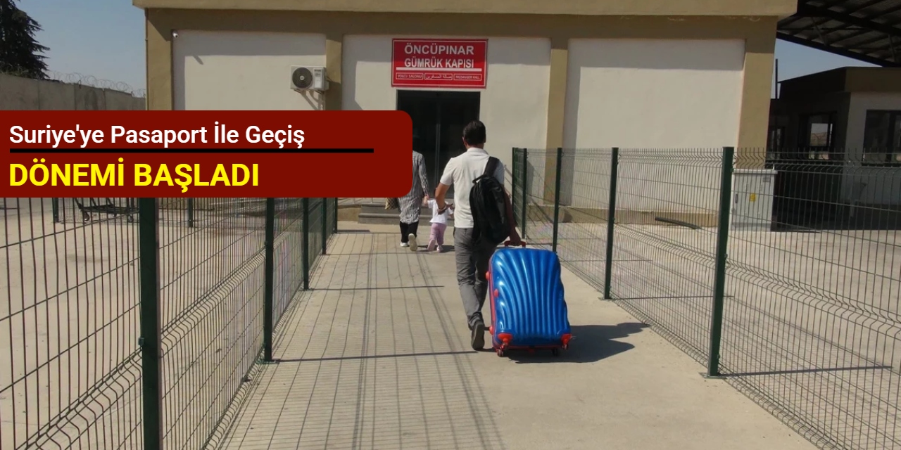 Suriye'ye pasaport ile geçiş dönemi başladı
