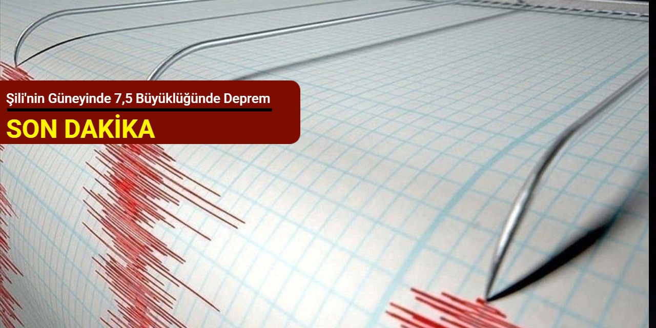 Şili'nin güneyinde 7,5 büyüklüğünde deprem