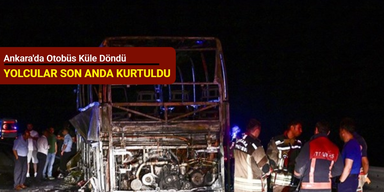 Ankara'da otobüs küle döndü: Yolcular son anda kurtuldu
