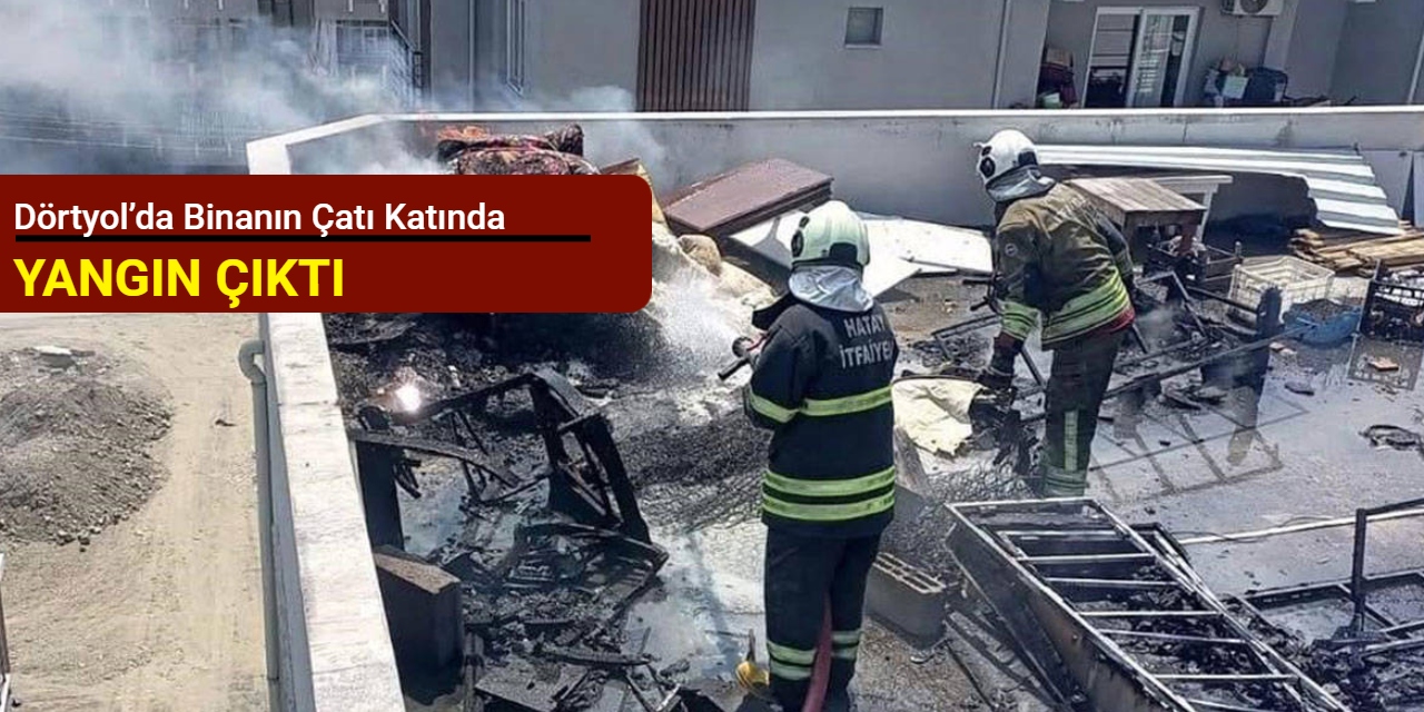 Dörtyol’da binanın çatı katında yangın çıktı