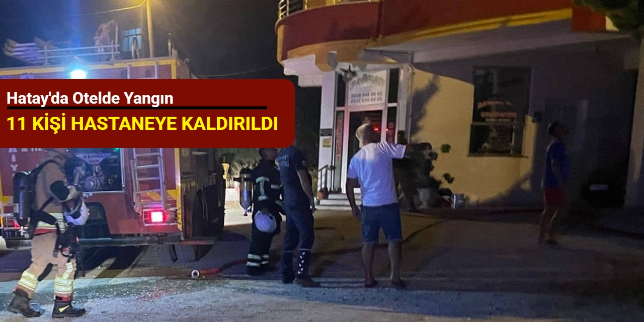 Hatay'da otelde yangın: 11 kişi hastaneye kaldırıldı