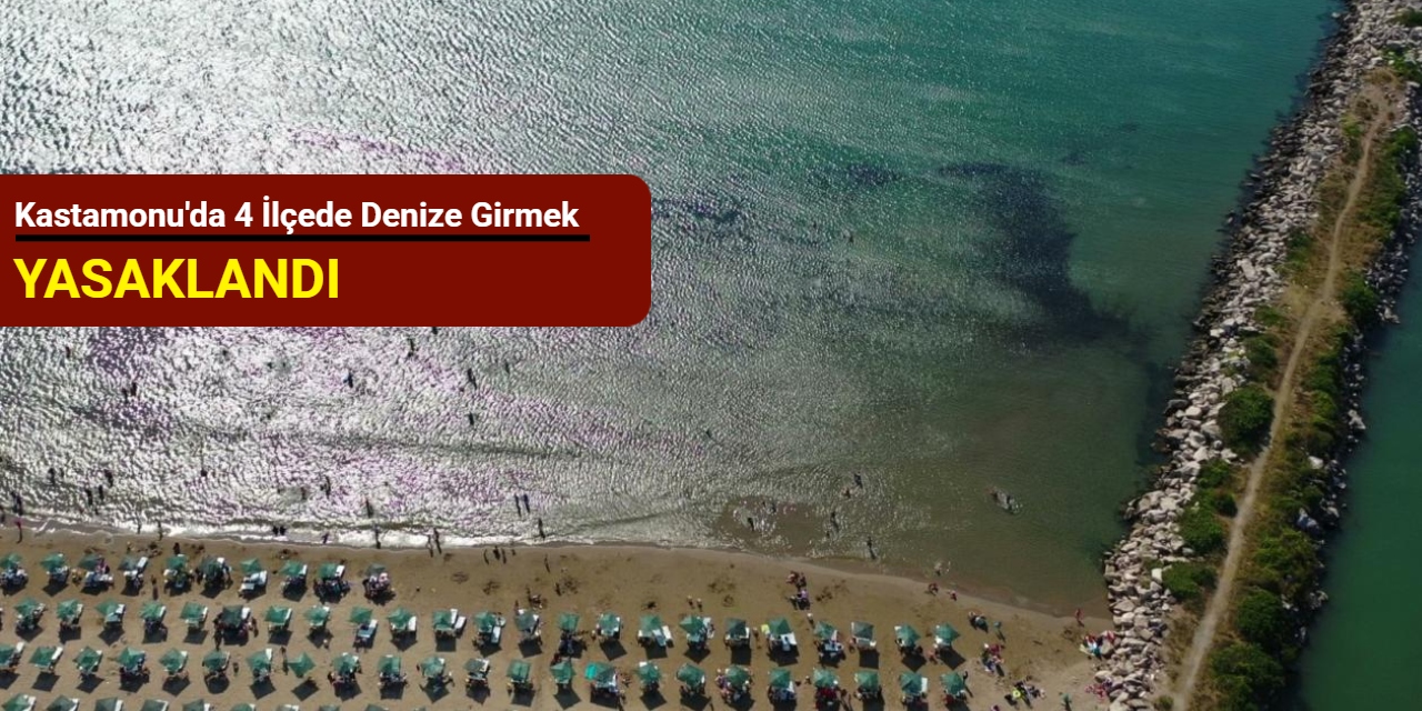 Kastamonu'da hava şartları nedeniyle 4 ilçede denize girmek yasaklandı