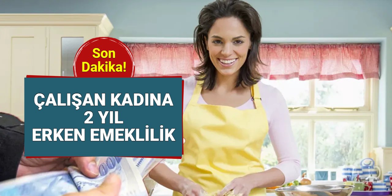 Çalışan kadınlara 2 yıl erken emeklilik