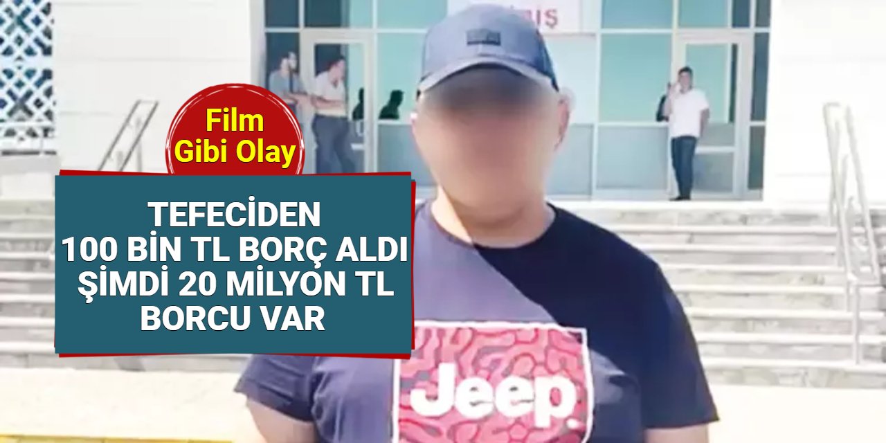 Tefeciden borcunu kapatmak için tefeciye gitti: 100 bin TL'lik borç 20 milyon oldu