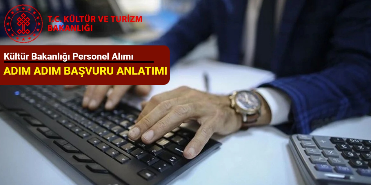 Kültür Bakanlığı personel alımı başvurusu nasıl yapılır? Adım adım başvuru 2025