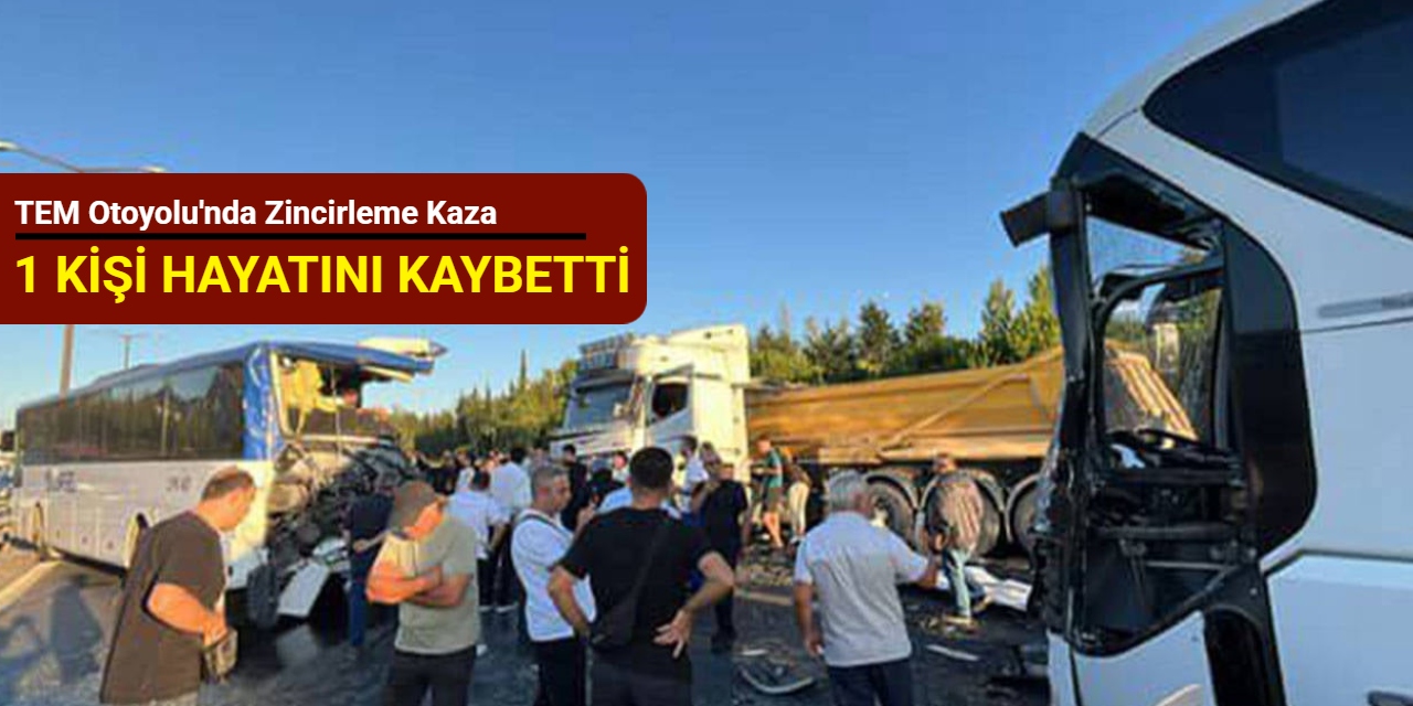 TEM Otoyolu'nda zincirleme kaza: 1 kişi hayatını kaybetti