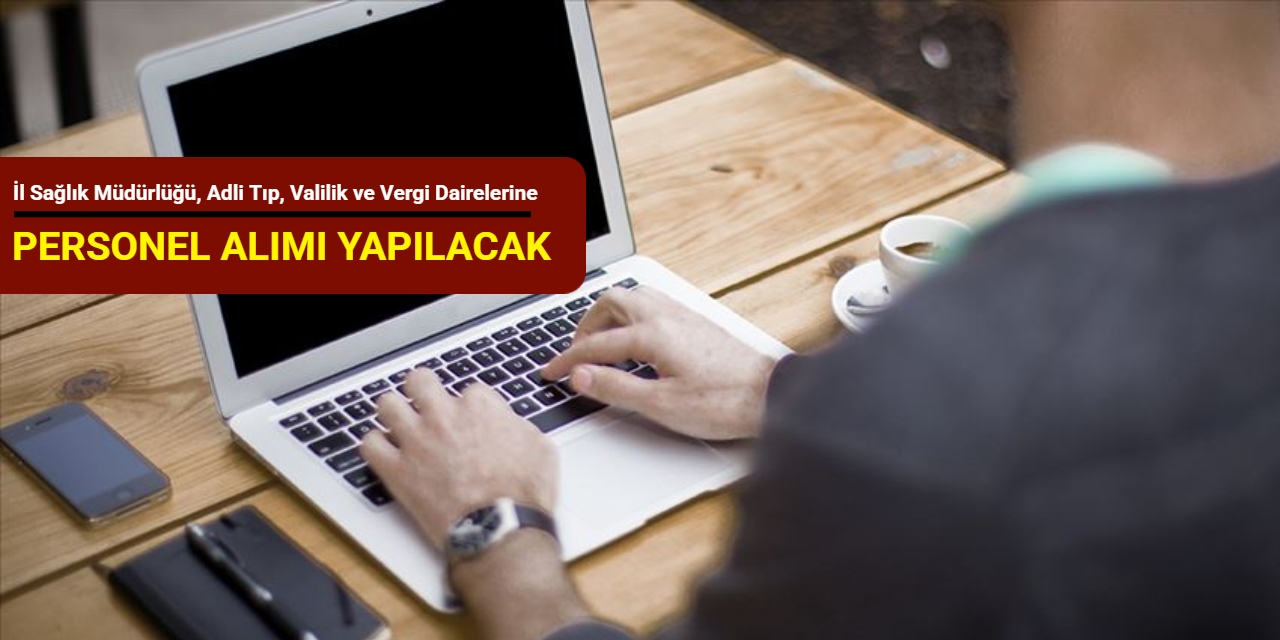 İl Sağlık Müdürlüğü, Adli Tıp, Valilik ve Vergi Dairelerine personel alımı 2025
