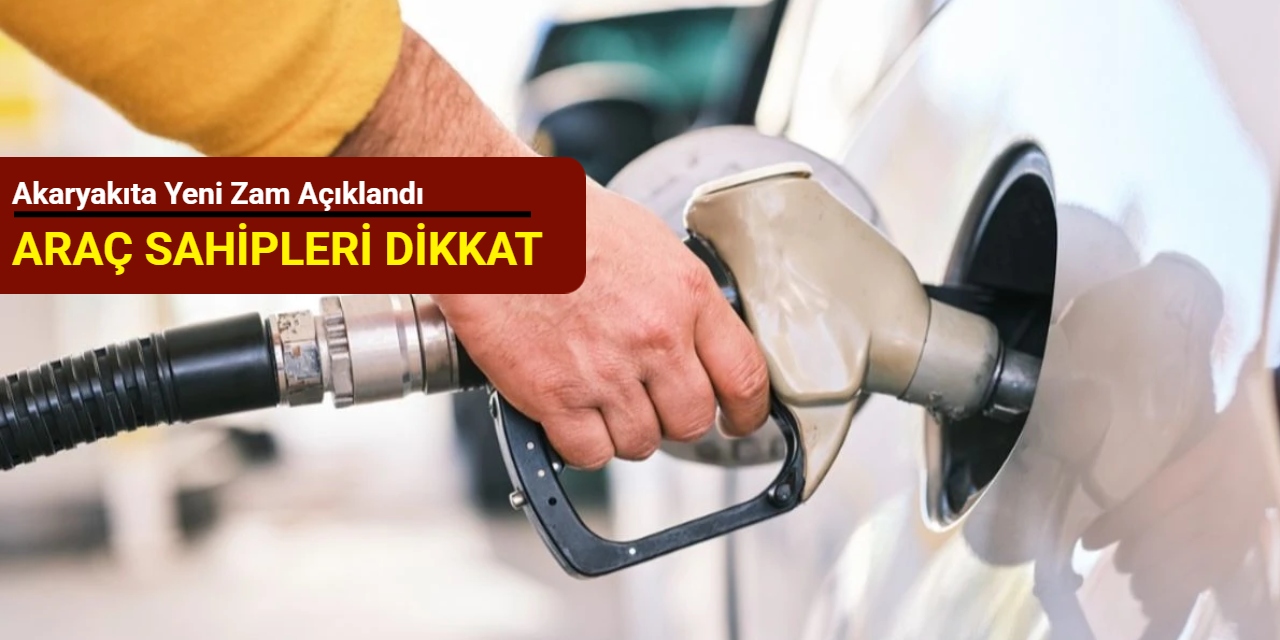 Akaryakıta yeni zam açıklandı