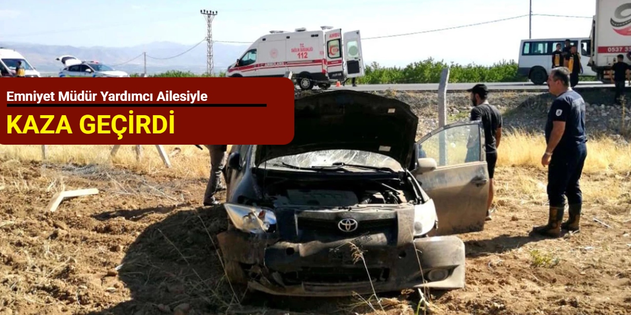 Emniyet müdür yardımcı ailesiyle kaza geçirdi
