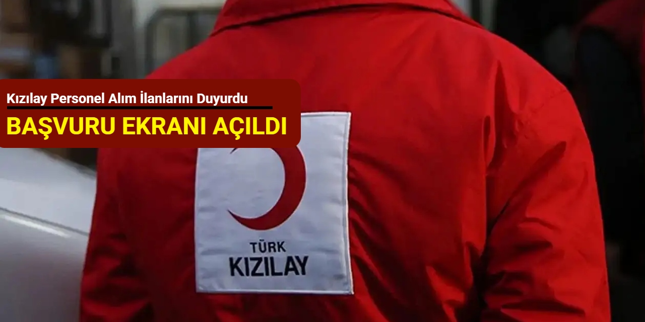 Kızılay personel alım ilanlarını duyurdu: Başvuru ekranı açıldı Ağustos 2025